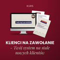 Klienci na zawołanie – Twój system na stale nowych klientów